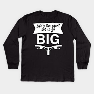 Lifes too short not to go big Kids Long Sleeve T-Shirt